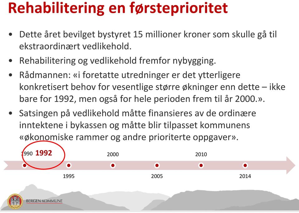 Rådmannen: «i foretatte utredninger er det ytterligere konkretisert behov for vesentlige større økninger enn dette ikke bare for 1992, men