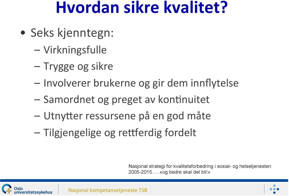 innflytelse Samordnet og preget av konjnuitet UtnySer ressursene på en god måte