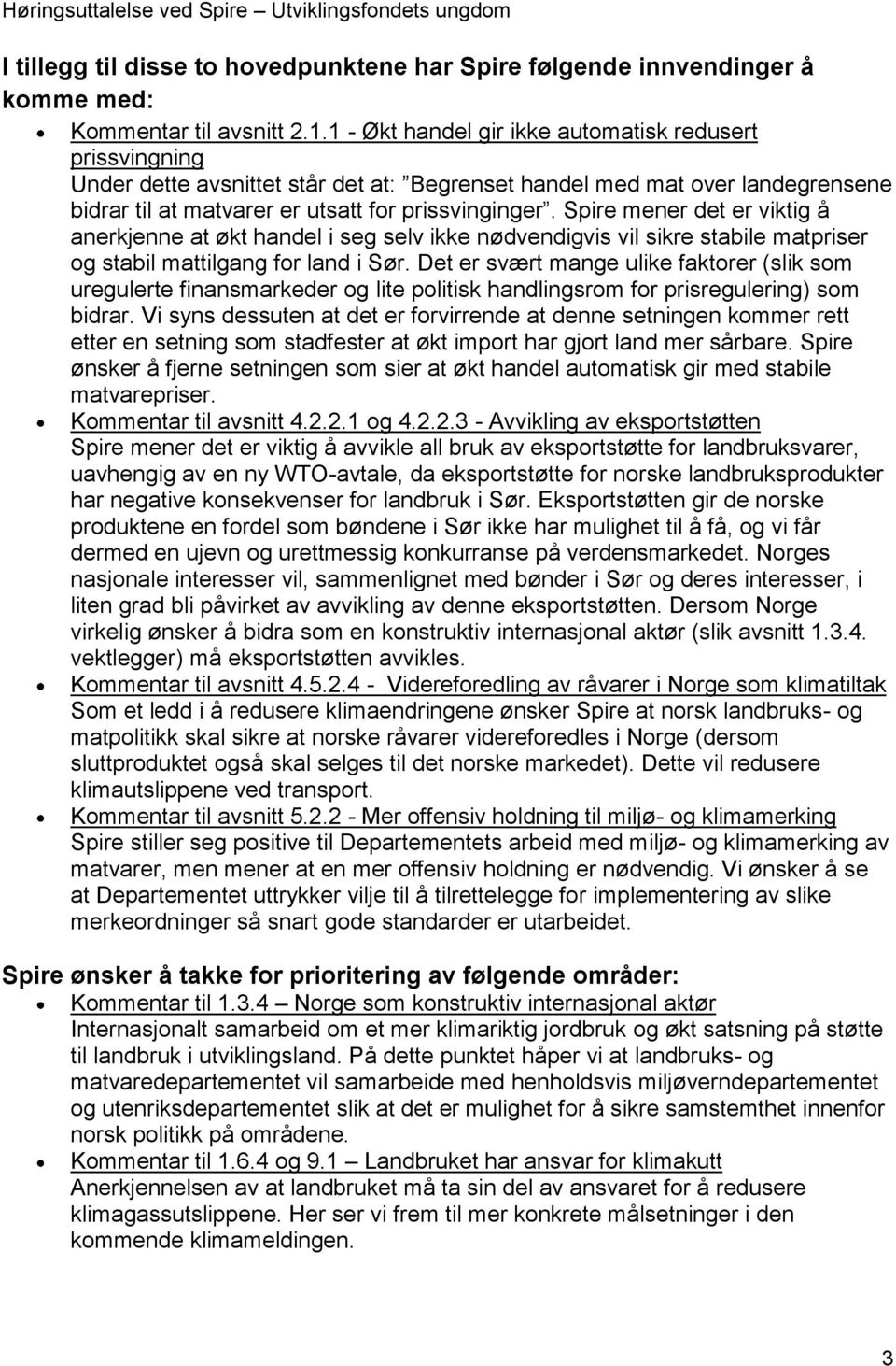 Spire mener det er viktig å anerkjenne at økt handel i seg selv ikke nødvendigvis vil sikre stabile matpriser og stabil mattilgang for land i Sør.