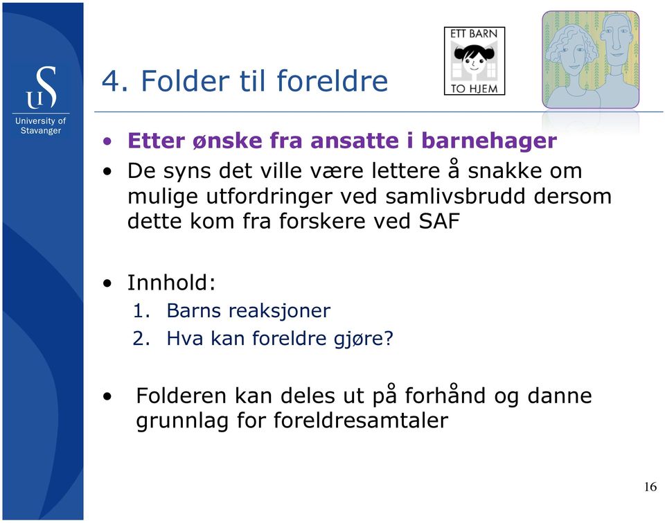 dette kom fra forskere ved SAF Innhold: 1. Barns reaksjoner 2.