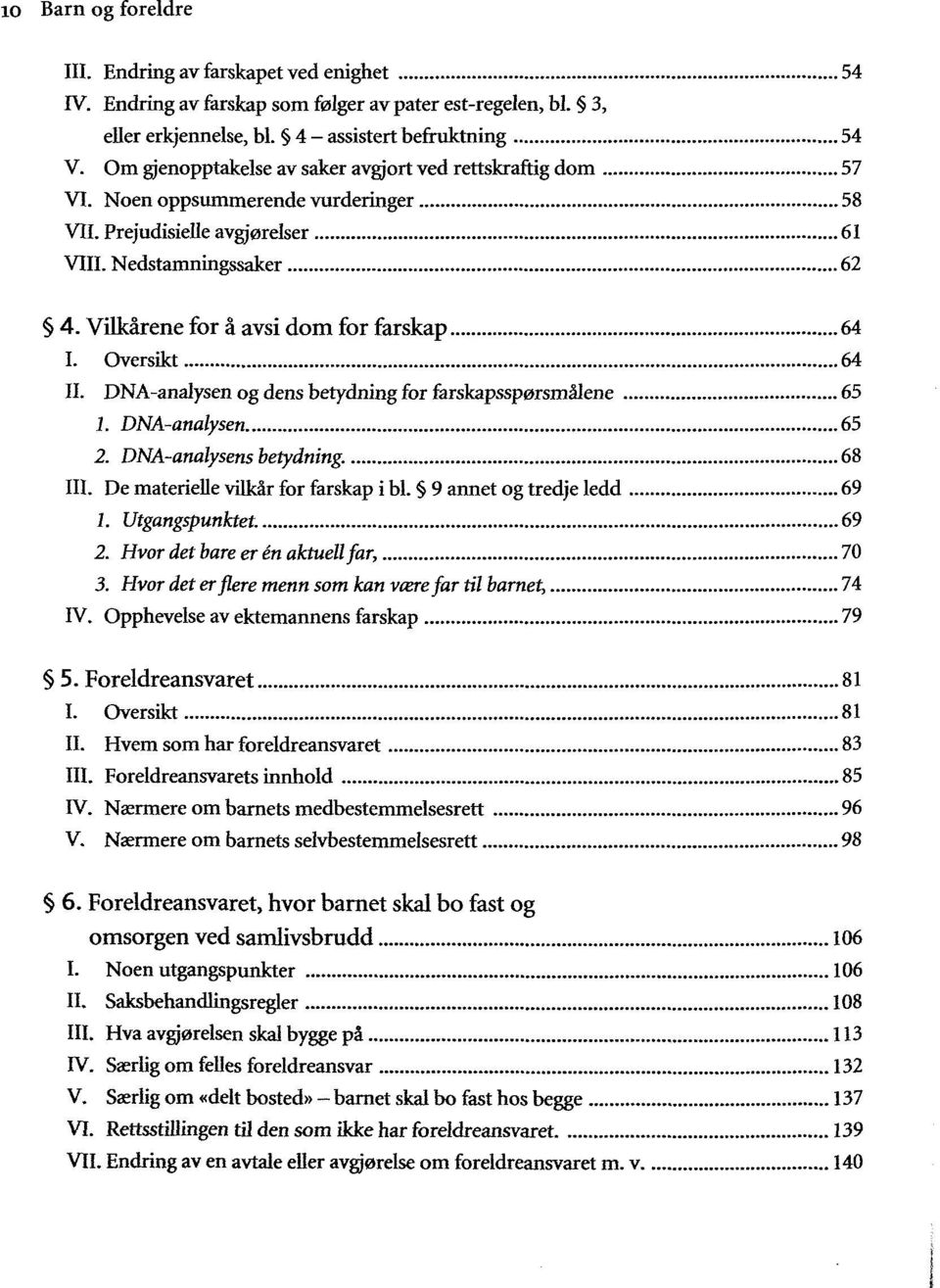 Vilkârene for â avsi dom for farskap 64 I. Oversikt 64 II. DNA-analysen og dens betydning for farskapsspersmâlene 65 1. DNA-analysen 65 2. DNA-analysens betydning. 68 III.