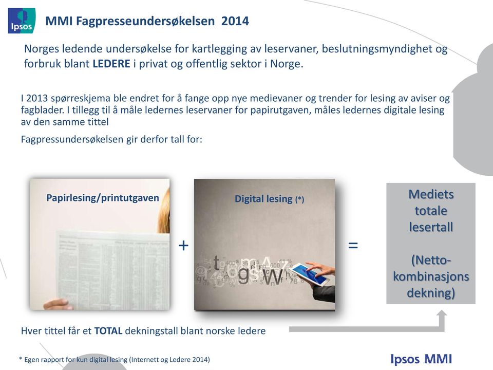 I tillegg til å måle ledernes leservaner for papirutgaven, måles ledernes digitale lesing av den samme tittel Fagpressundersøkelsen gir derfor tall for: