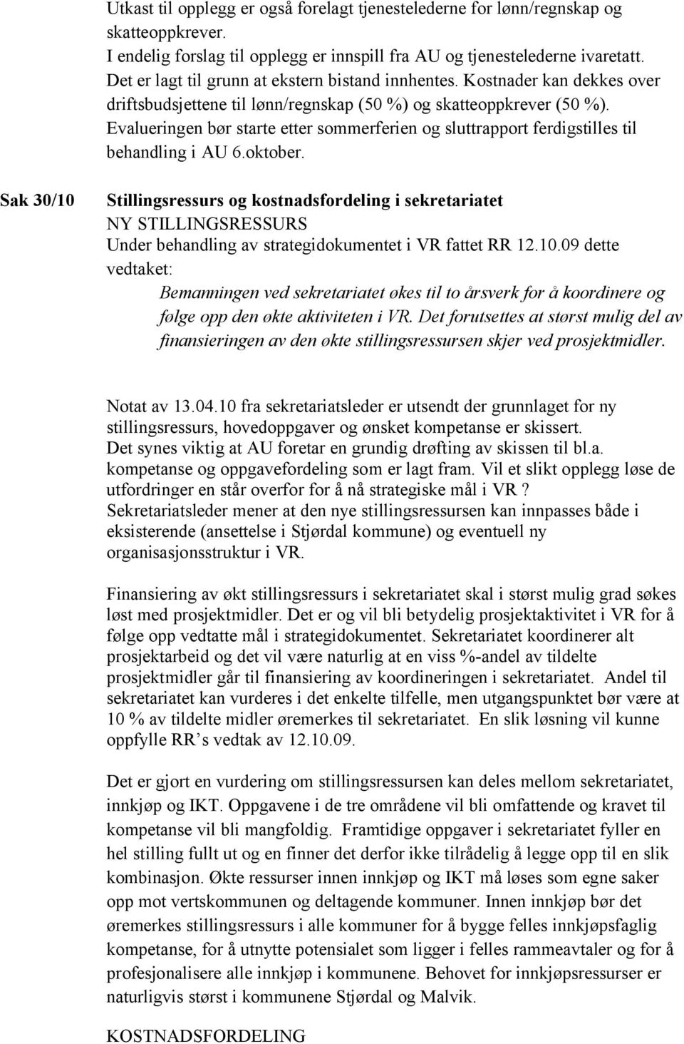 Evalueringen bør starte etter sommerferien og sluttrapport ferdigstilles til behandling i AU 6.oktober.