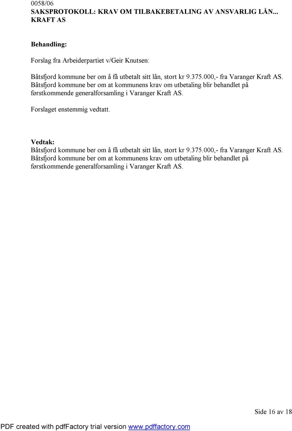 000,- fra Varanger Kraft AS. Båtsfjord kommune ber om at kommunens krav om utbetaling blir behandlet på førstkommende generalforsamling i Varanger Kraft AS.