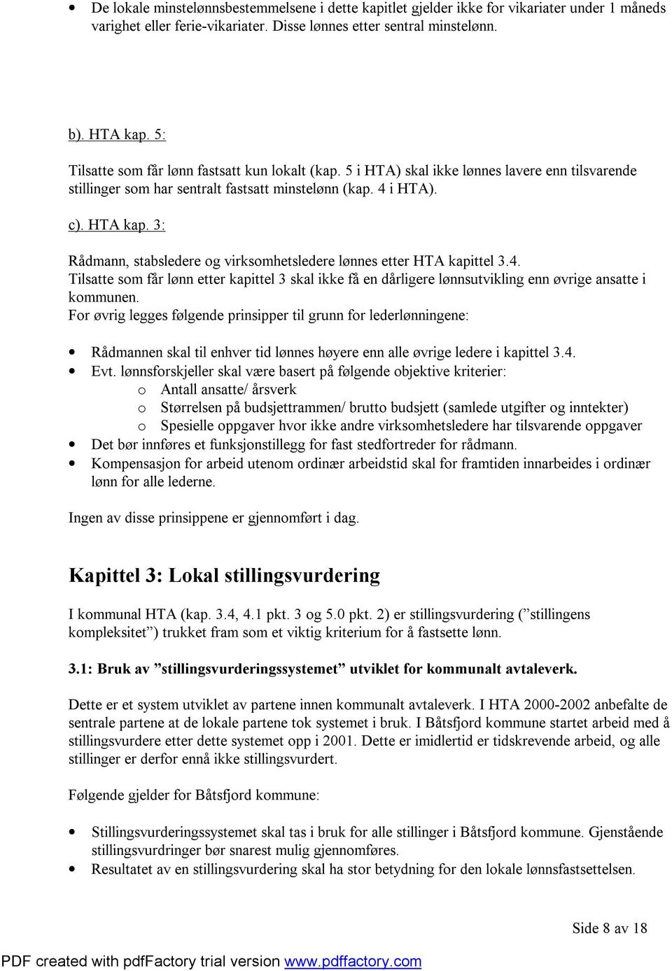 3: Rådmann, stabsledere og virksomhetsledere lønnes etter HTA kapittel 3.4. Tilsatte som får lønn etter kapittel 3 skal ikke få en dårligere lønnsutvikling enn øvrige ansatte i kommunen.