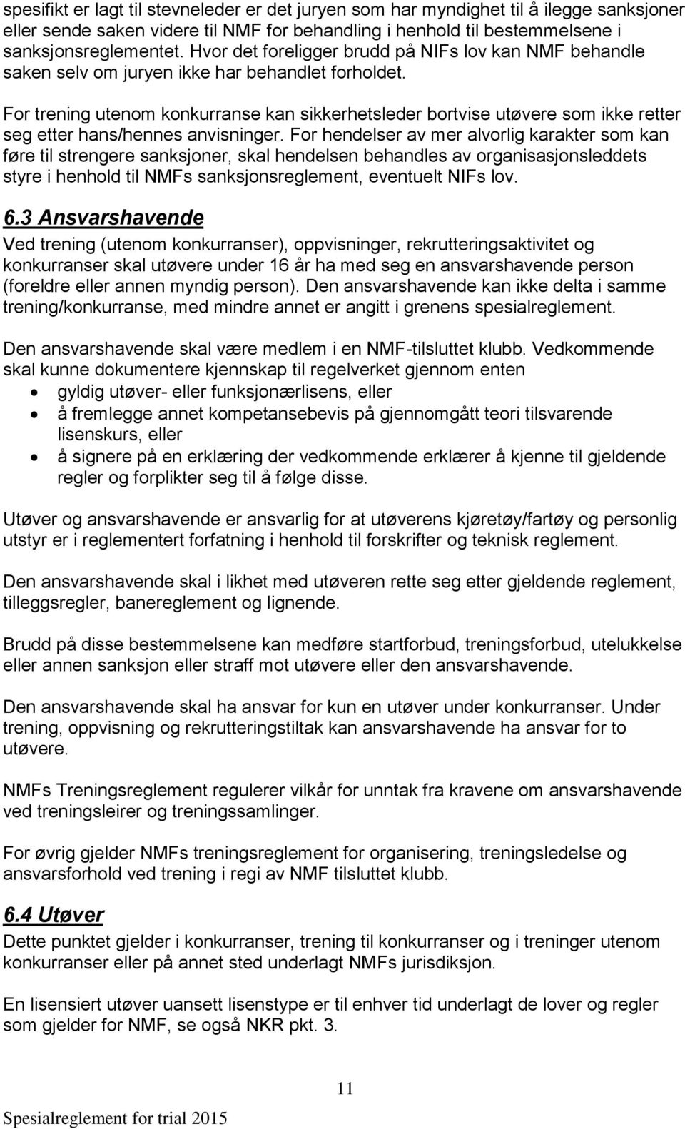 For trening utenom konkurranse kan sikkerhetsleder bortvise utøvere som ikke retter seg etter hans/hennes anvisninger.