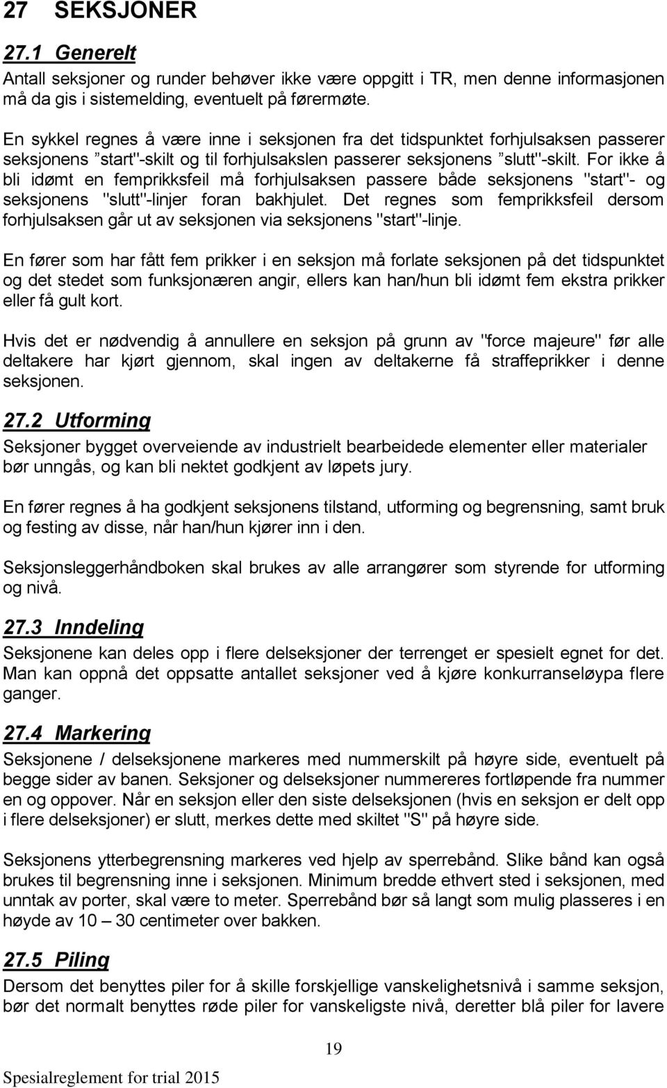 For ikke å bli idømt en femprikksfeil må forhjulsaksen passere både seksjonens "start"- og seksjonens "slutt"-linjer foran bakhjulet.