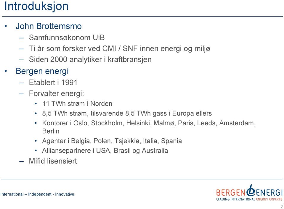 tilsvarende 8,5 TWh gass i Europa ellers Kontorer i Oslo, Stockholm, Helsinki, Malmø, Paris, Leeds, Amsterdam,