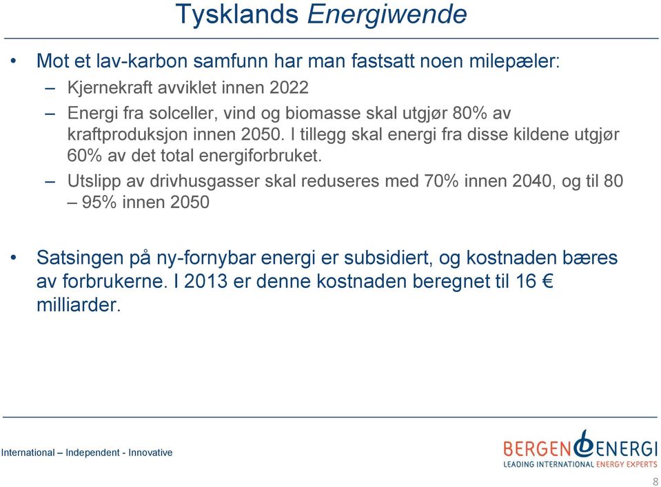 I tillegg skal energi fra disse kildene utgjør 60% av det total energiforbruket.