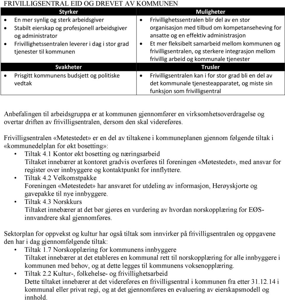 kompetanseheving for Et mer fleksibelt samarbeid mellom kommunen og frivilligsentralen, og sterkere integrasjon mellom frivillig arbeid og kommunale tjenester Trusler Frivilligsentralen kan i for