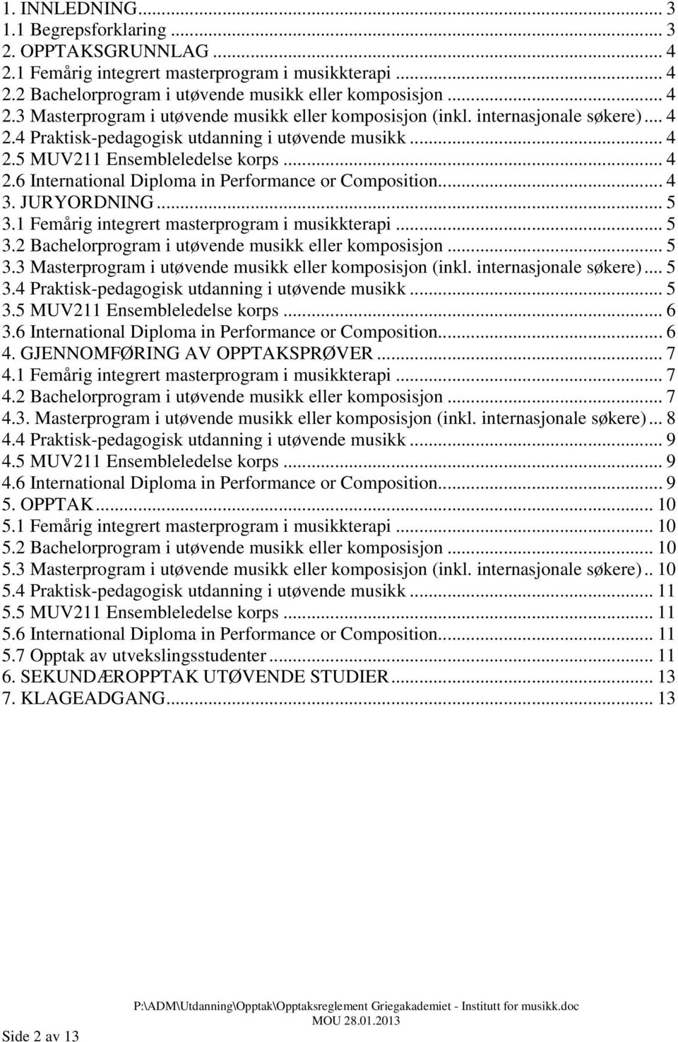 .. 5 3.1 Femårig integrert masterprogram i musikkterapi... 5 3.2 Bachelorprogram i utøvende musikk eller komposisjon... 5 3.3 Masterprogram i utøvende musikk eller komposisjon (inkl.