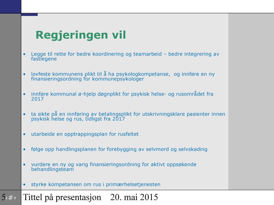 utskrivningsklare pasienter innen psykisk helse og rus, tidligst fra 2017 utarbeide en opptrappingsplan for rusfeltet følge opp handlingsplanen for forebygging av selvmord