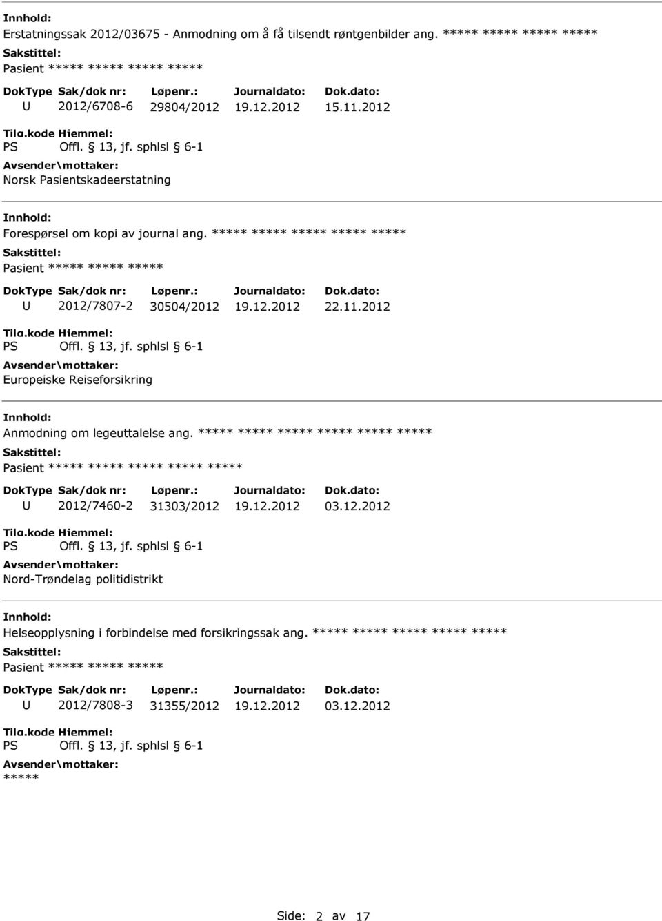 ***** ***** ***** ***** ***** 2012/7807-2 30504/2012 Europeiske Reiseforsikring 22.11.2012 Anmodning om legeuttalelse ang.