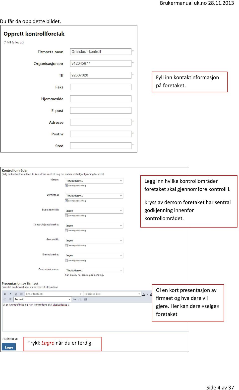 Kryss av dersom foretaket har sentral godkjenning innenfor kontrollområdet.