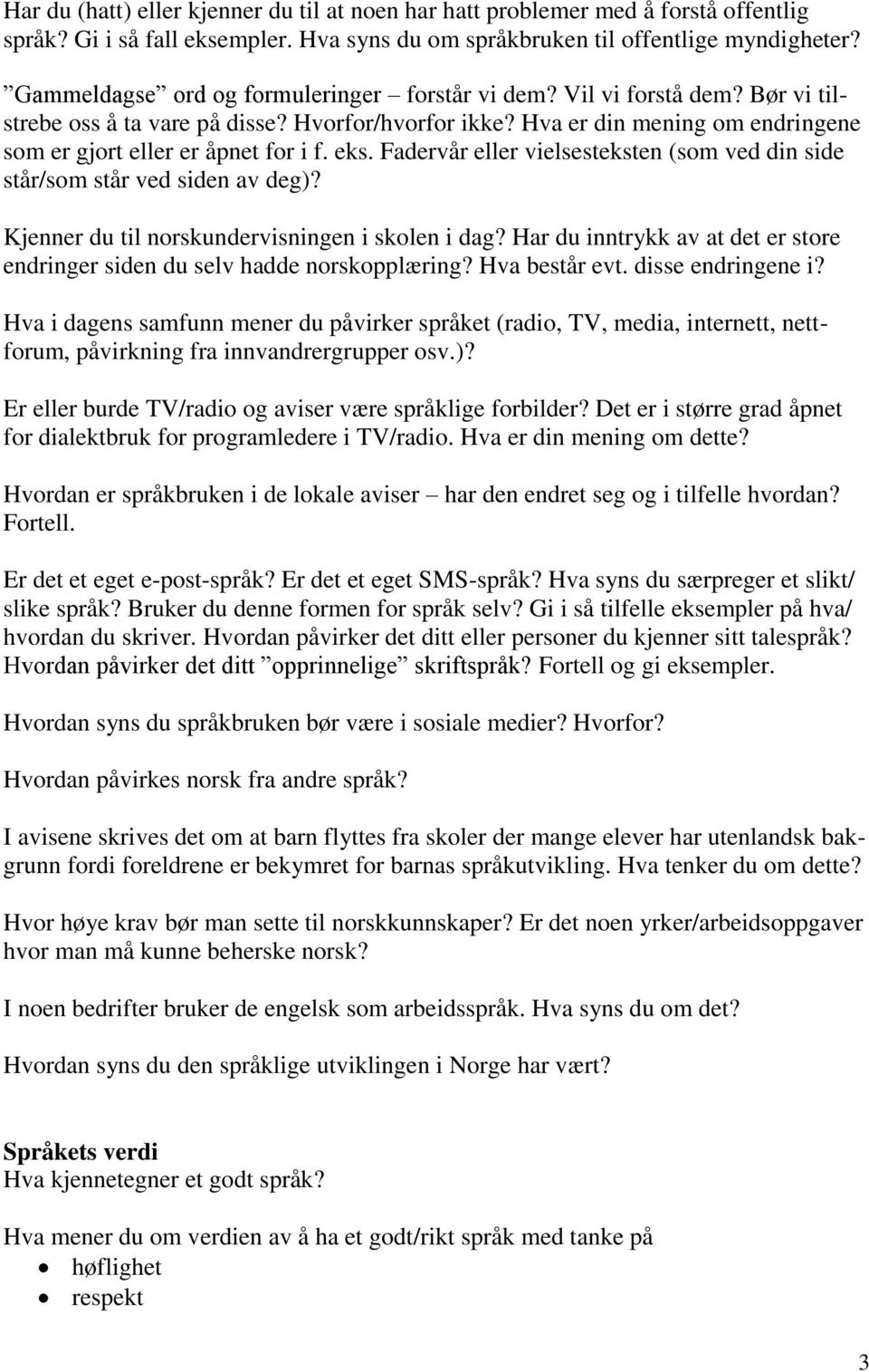 eks. Fadervår eller vielsesteksten (som ved din side står/som står ved siden av deg)? Kjenner du til norskundervisningen i skolen i dag?