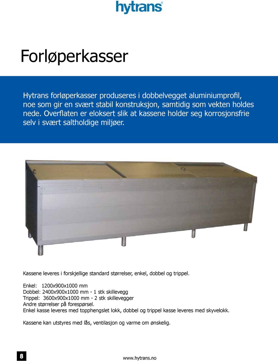 Kassene leveres i forskjellige standard størrelser, enkel, dobbel og trippel.