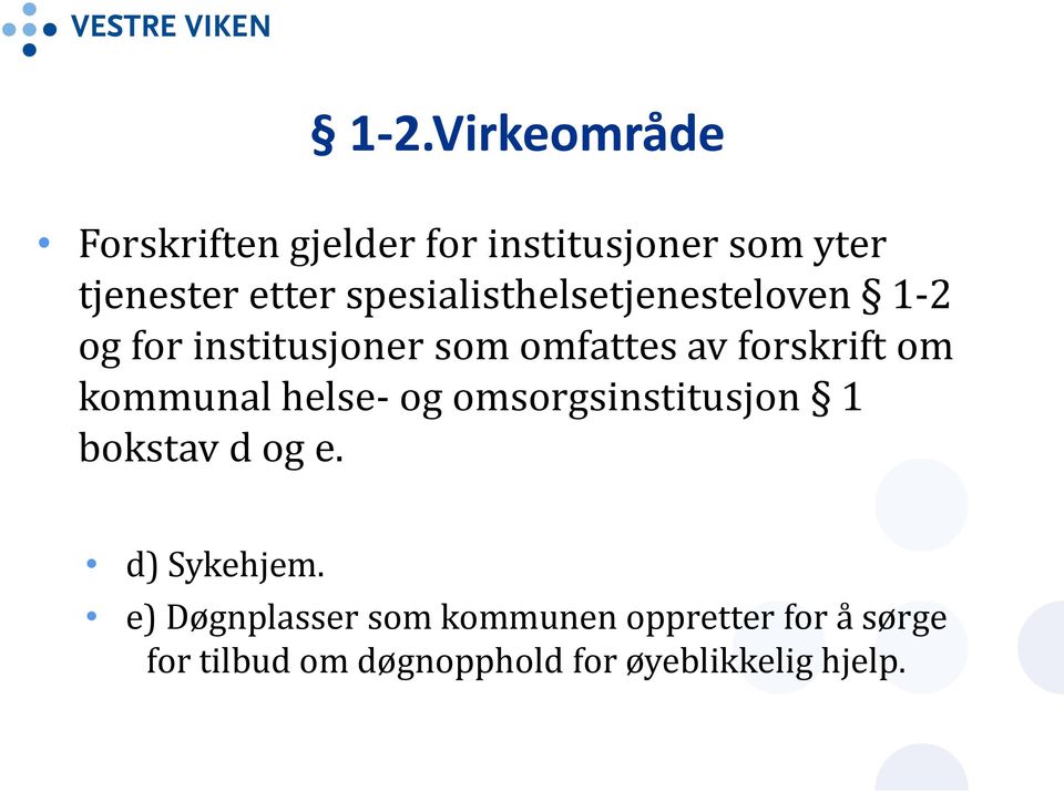 kommunal helse- og omsorgsinstitusjon 1 bokstav d og e. d) Sykehjem.