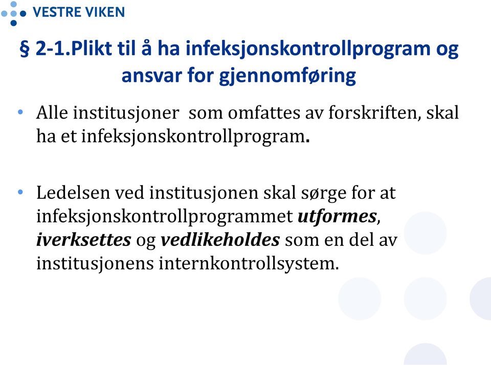 Ledelsen ved institusjonen skal sørge for at infeksjonskontrollprogrammet