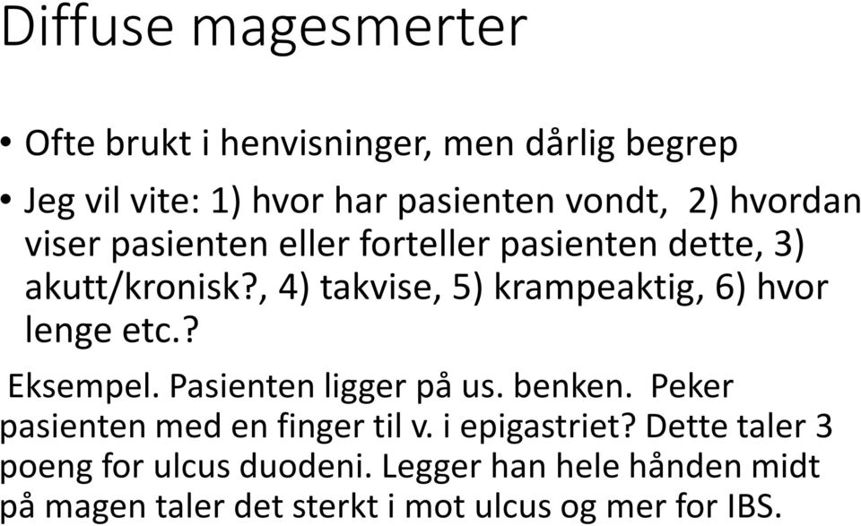 , 4) takvise, 5) krampeaktig, 6) hvor lenge etc.? Eksempel. Pasienten ligger på us. benken.