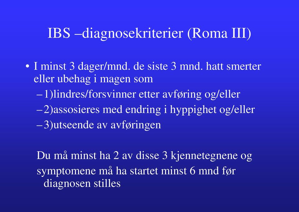 og/eller 2)assosieres med endring i hyppighet og/eller 3)utseende av avføringen