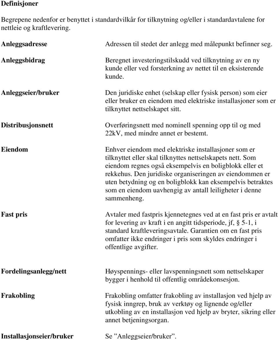 Beregnet investeringstilskudd ved tilknytning av en ny kunde eller ved forsterkning av nettet til en eksisterende kunde.