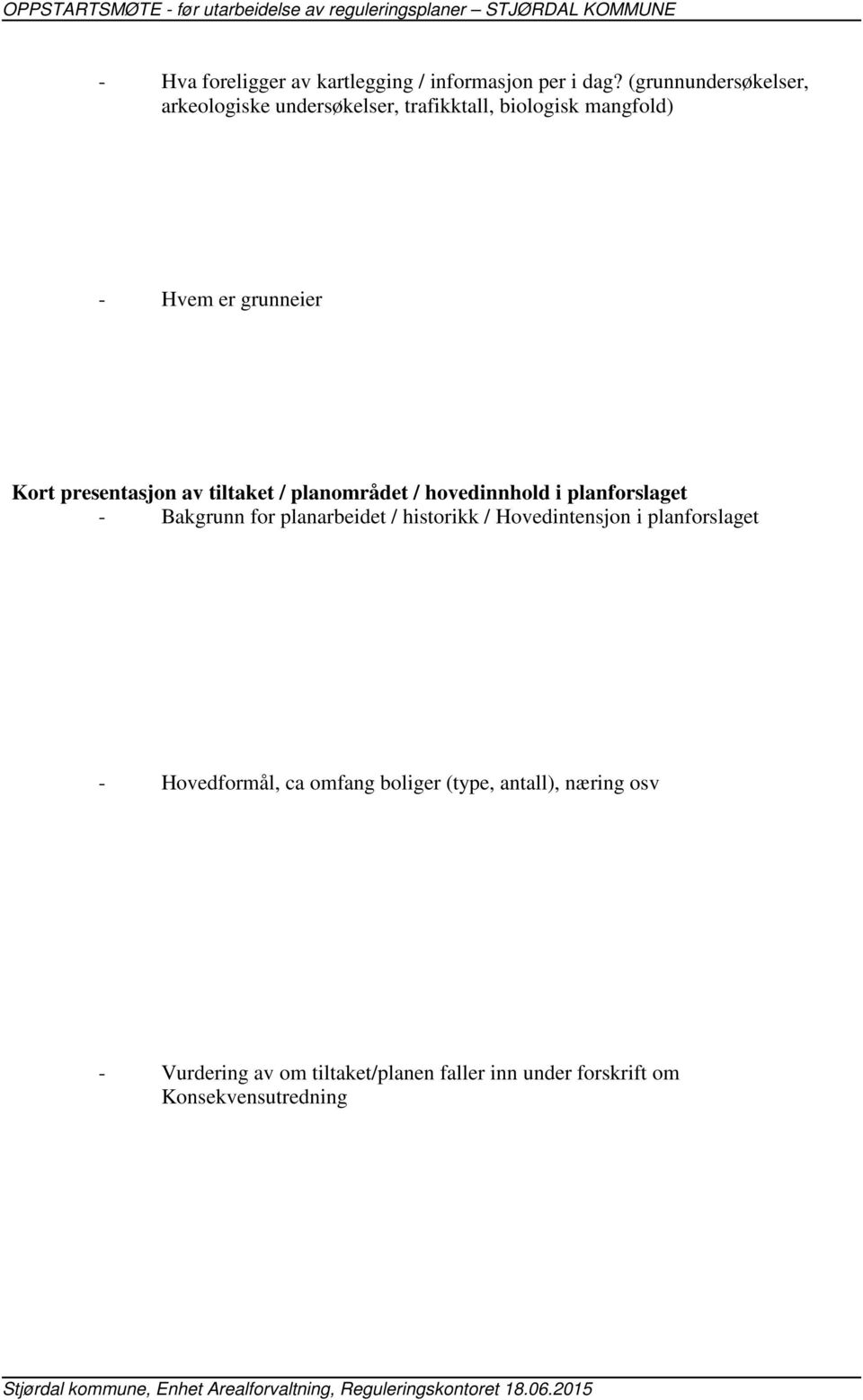 presentasjon av tiltaket / planområdet / hovedinnhold i planforslaget - Bakgrunn for planarbeidet / historikk /