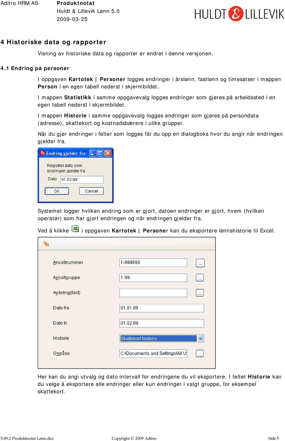 I mappen Statistikk i samme oppgavevalg logges endringer som gjøres på arbeidssted i en egen tabell nederst i skjermbildet.