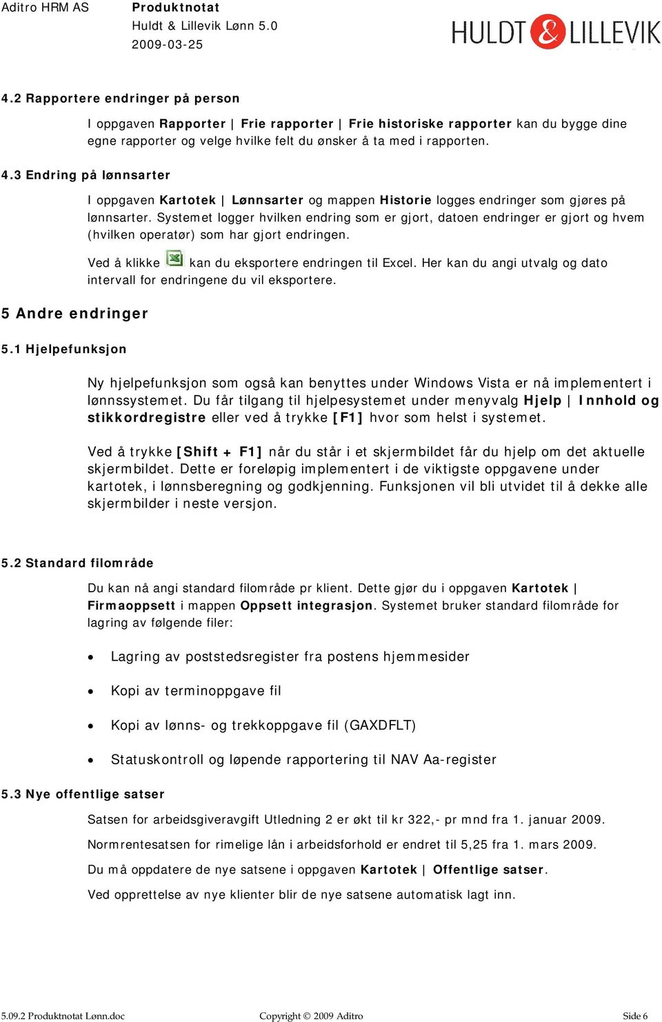 Systemet logger hvilken endring som er gjort, datoen endringer er gjort og hvem (hvilken operatør) som har gjort endringen. Ved å klikke kan du eksportere endringen til Excel.