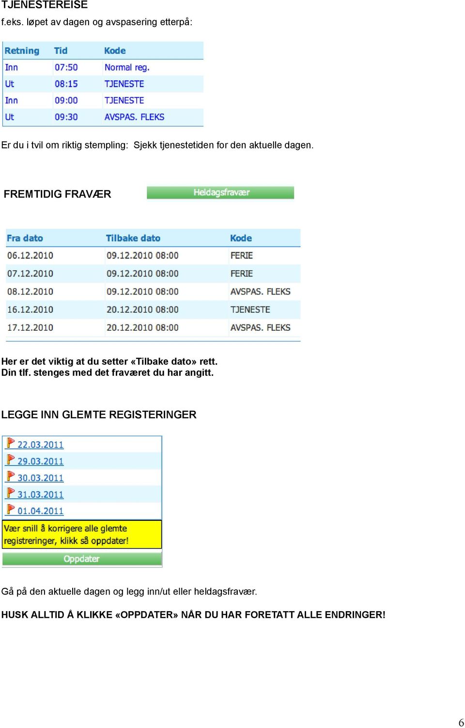 aktuelle dagen. FREMTIDIG FRAVÆR Her er det viktig at du setter «Tilbake dato» rett. Din tlf.