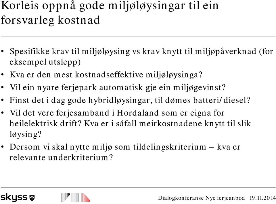 Finst det i dag gode hybridløysingar, til dømes batteri/diesel?