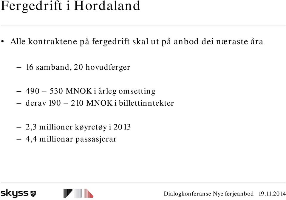 530 MNOK i årleg omsetting derav 190 210 MNOK i