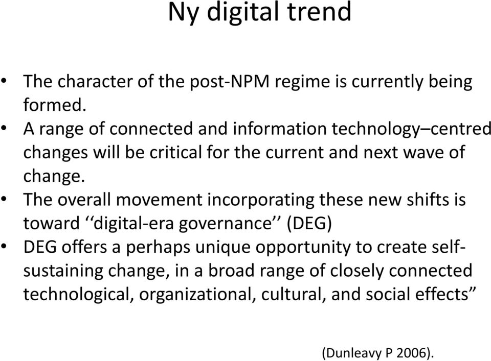 The overall movement incorporating these new shifts is toward digital-era governance (DEG) DEG offers a perhaps unique