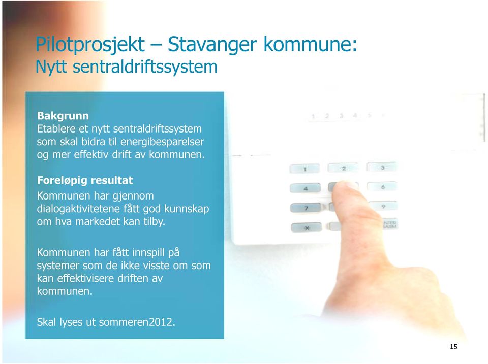 Foreløpig resultat Kommunen har gjennom dialogaktivitetene fått god kunnskap om hva markedet kan tilby.