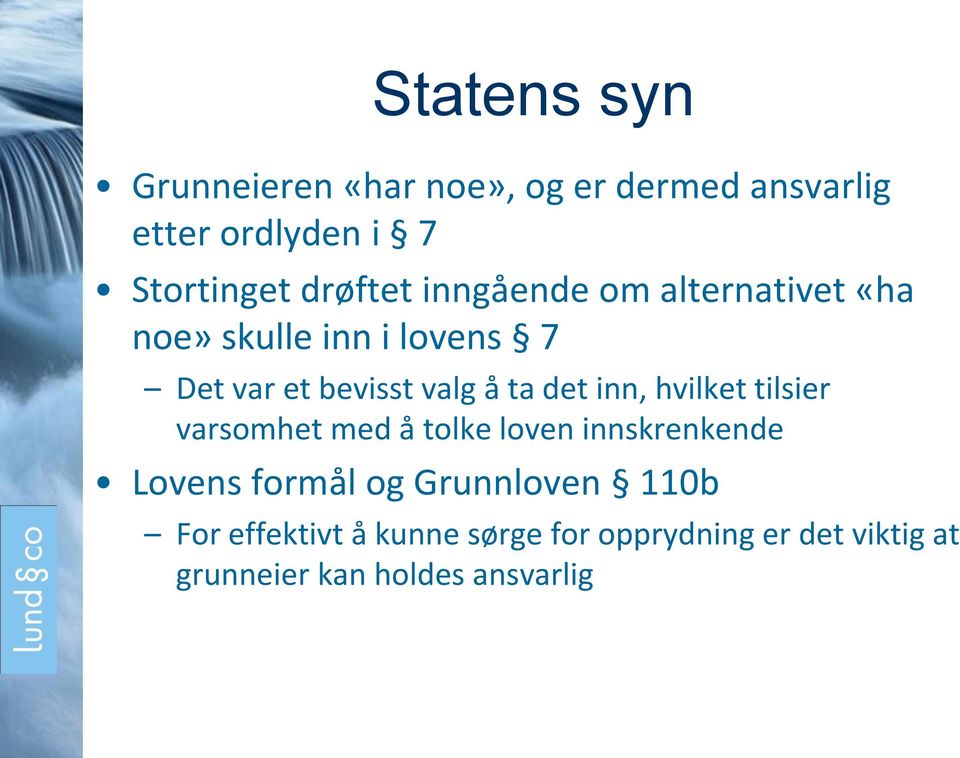 ta det inn, hvilket tilsier varsomhet med å tolke loven innskrenkende Lovens formål og