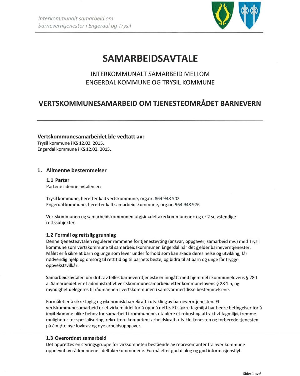 864 948 502 Engerdal kommune, heretter kalt samarbeidskommune, org.nr. 964 948 976 Vertskommunen og samarbeidskommunen utgjør deltakerkommunene» og er 2 selvstendige rettssubjekter. 1.