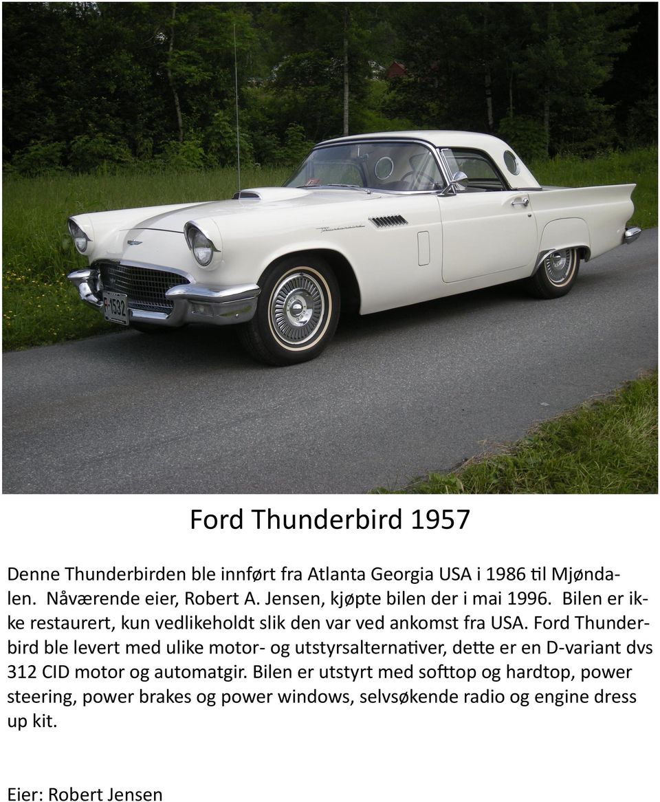 Ford Thunderbird ble levert med ulike motor- og utstyrsalternativer, dette er en D-variant dvs 312 CID motor og automatgir.