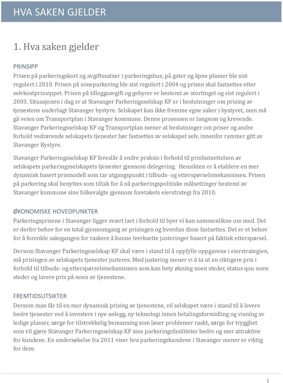 Situasjonen i dag er at Stavanger Parkeringsselskap KF er i beslutninger om prising av tjenestene underlagt Stavanger bystyre.