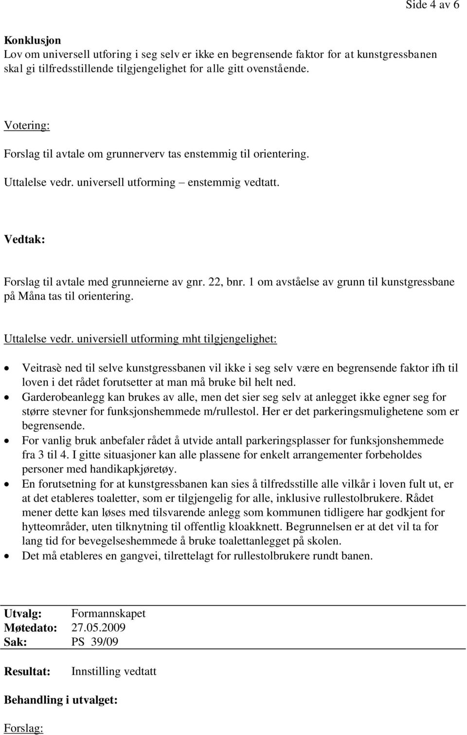 universell utforming enstemmig vedtatt. på Måna tas til orientering. Uttalelse vedr.