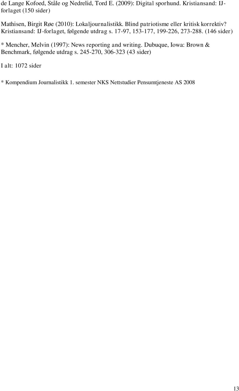 Kristiansand: IJ-forlaget, følgende utdrag s. 17-97, 153-177, 199-226, 273-288.