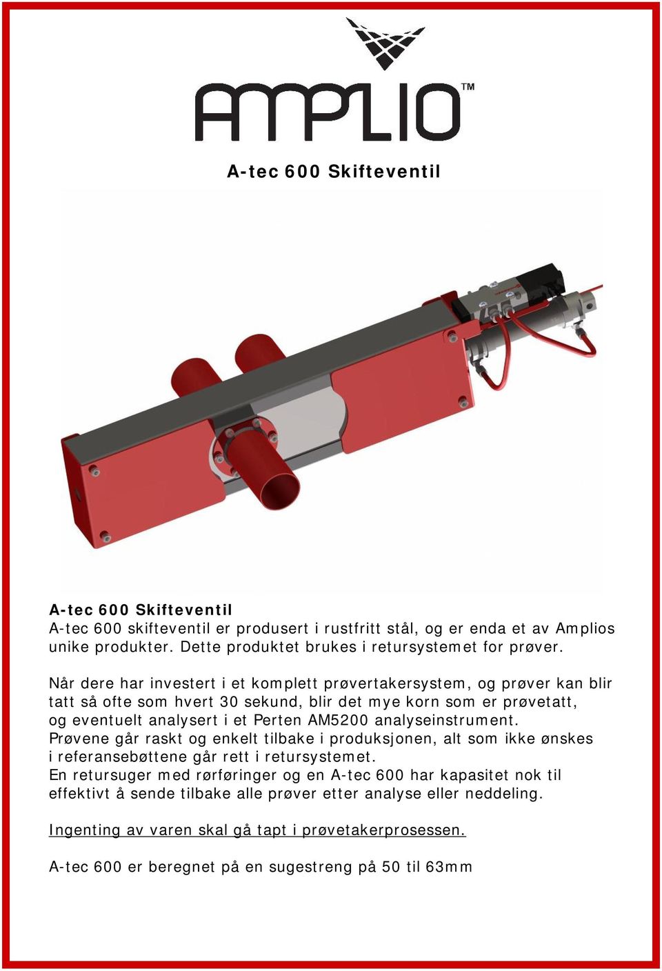 Når dere har investert i et komplett prøvertakersystem, og prøver kan blir tatt så ofte som hvert 30 sekund, blir det mye korn som er prøvetatt, og eventuelt analysert i et Perten AM5200