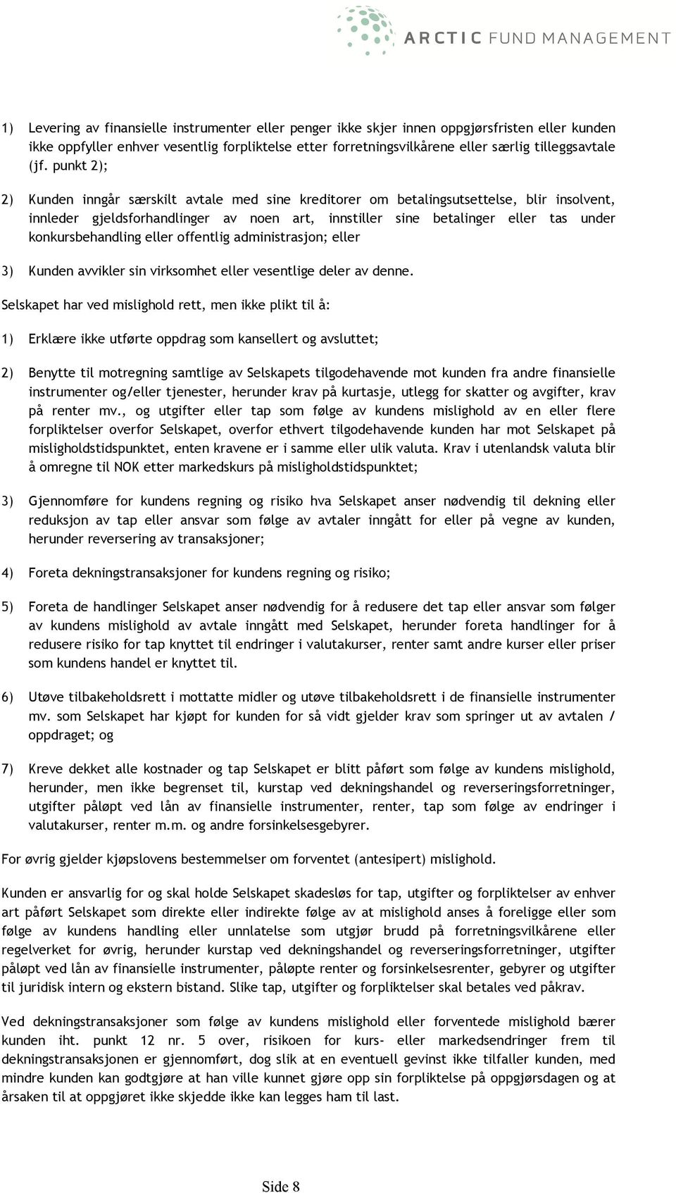 konkursbehandling eller offentlig administrasjon; eller 3) Kunden avvikler sin virksomhet eller vesentlige deler av denne.