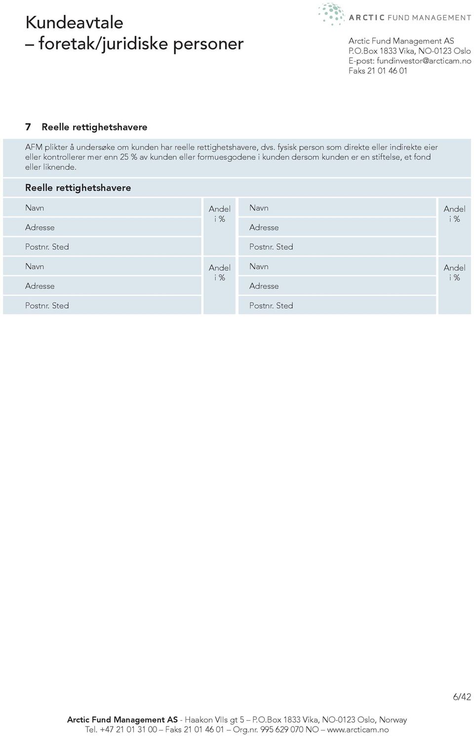 fysisk person som direkte eller indirekte eier eller kontrollerer mer enn 25 % av kunden eller formuesgodene i kunden dersom kunden er en stiftelse, et fond eller liknende.