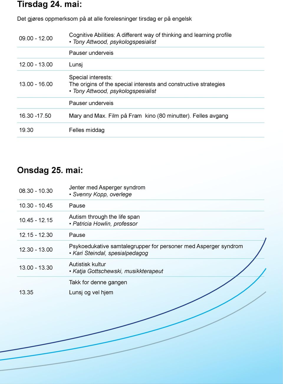 underveis Felles middag Pause Autism through the life span Pause Psykoedukative