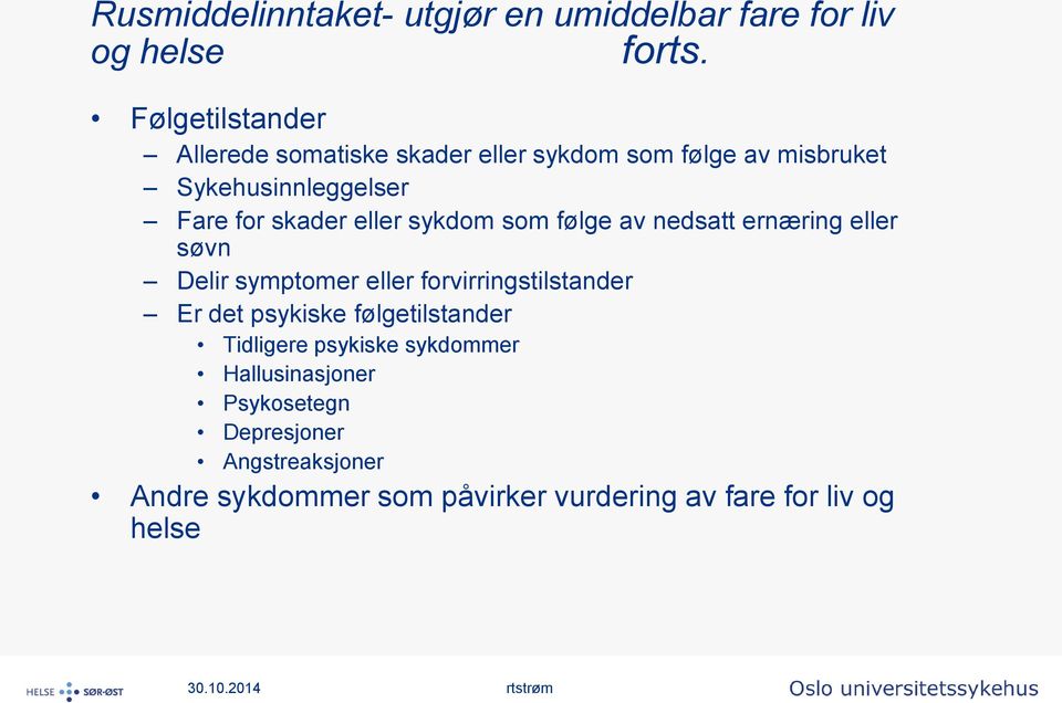 eller sykdom som følge av nedsatt ernæring eller søvn Delir symptomer eller forvirringstilstander Er det psykiske