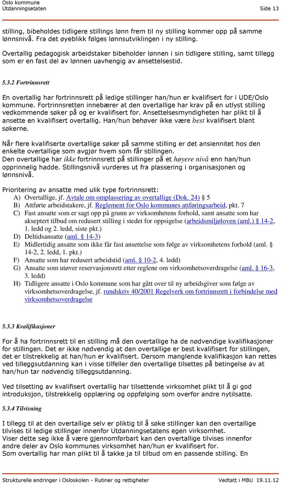 2 Fortrinnsrett En overtallig har fortrinnsrett på ledige stillinger han/hun er kvalifisert for i UDE/Oslo kommune.