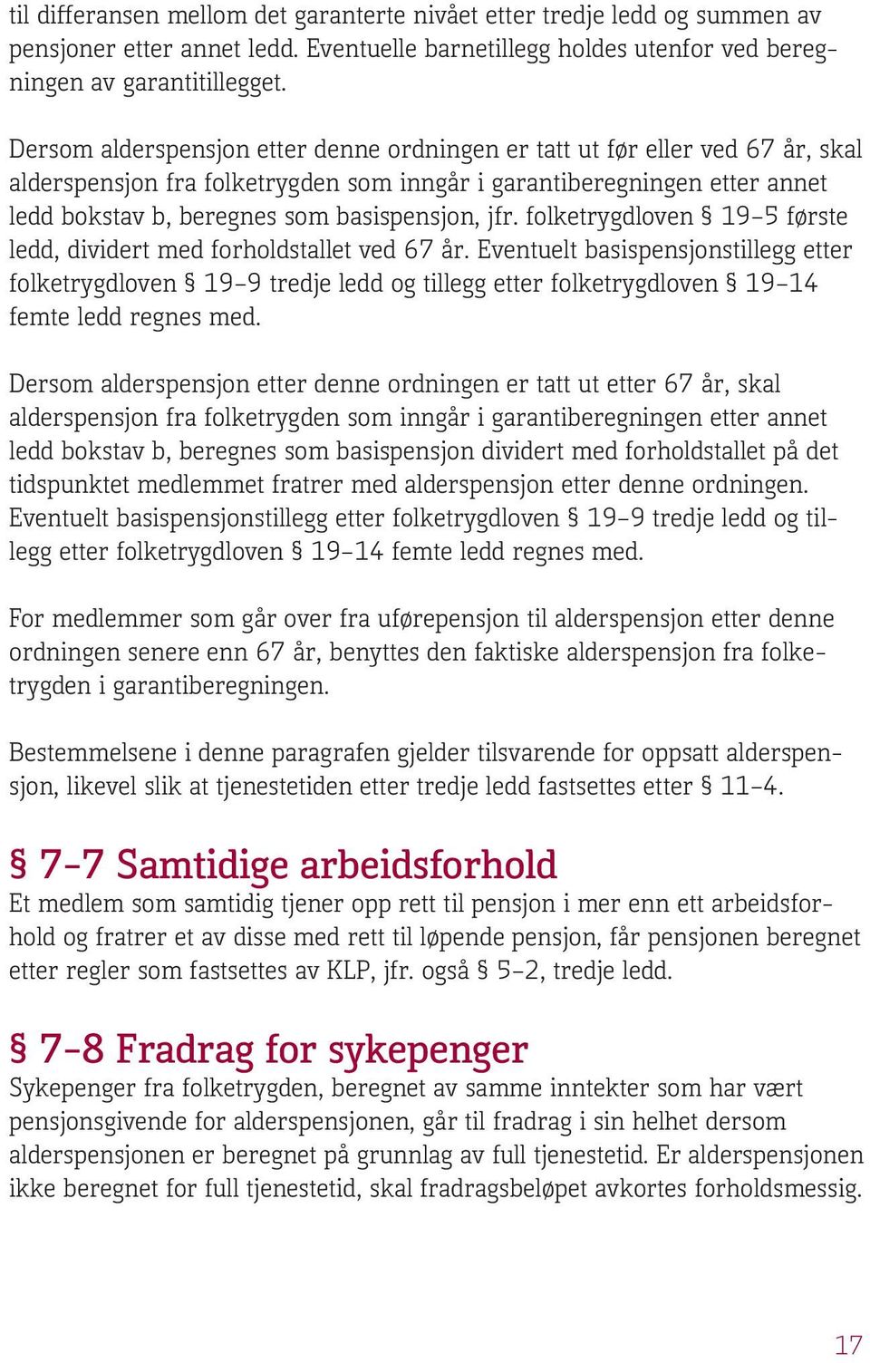 jfr. folketrygdloven 19 5 første ledd, dividert med forholdstallet ved 67 år.