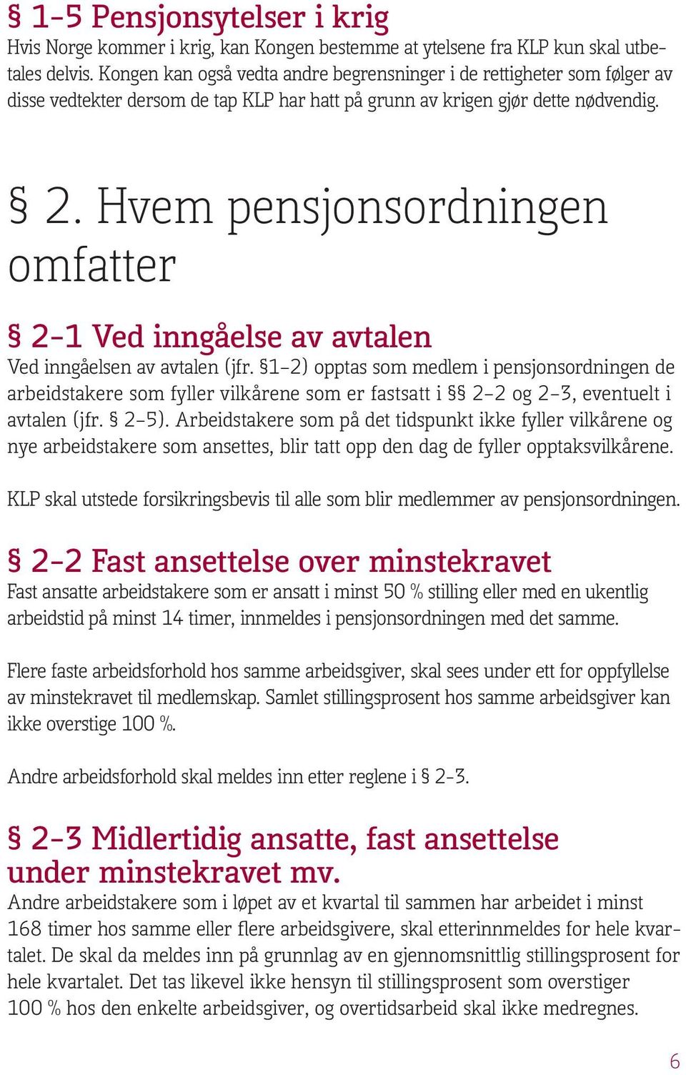 Hvem pensjonsordningen omfatter 2 1 Ved inngåelse av avtalen Ved inngåelsen av avtalen (jfr.