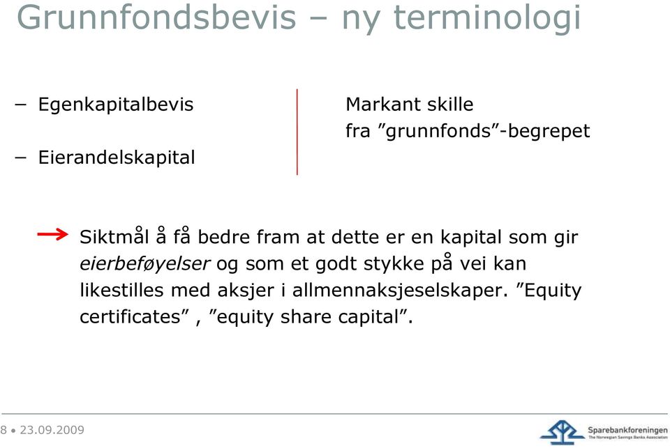 kapital som gir eierbeføyelser og som et godt stykke på vei kan likestilles