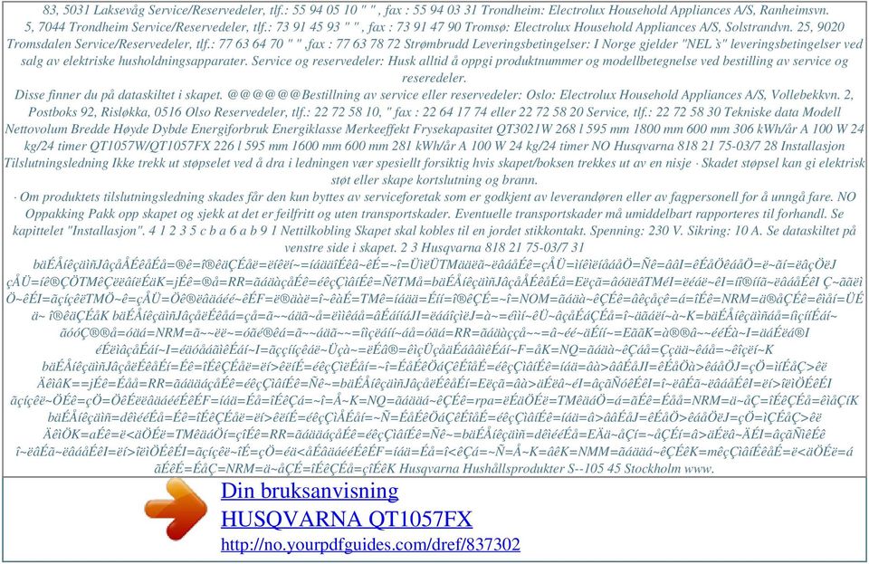 : 77 63 64 70 " ",fax : 77 63 78 72 Strømbrudd Leveringsbetingelser: I Norge gjelder "NEL`s" leveringsbetingelser ved salg av elektriske husholdningsapparater.