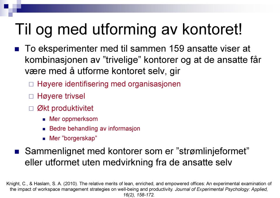 med organisasjonen Høyere trivsel Økt produktivitet Mer oppmerksom Bedre behandling av informasjon Mer borgerskap Sammenlignet med kontorer som er strømlinjeformet eller